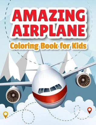 Amazing Airplane Coloring Book: Airplanes Coloring Book for Toddlers Preschoolers and Kids of All Ages