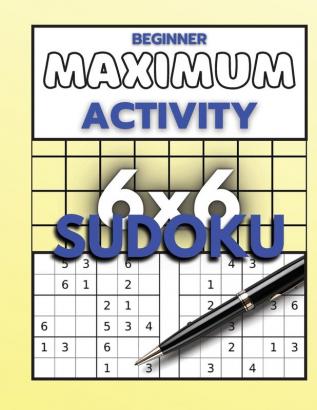 Beginner Maximum Activity 6x6 Sudoku: Sudoku Puzzle Book easy to hard for beginners Sudoku 6x6 format Over 1000 Sudoku puzzles