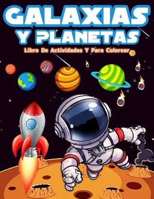 Galaxias Y Planetas: Libro De Colorear Con Astronautas Planetas Galaxias Y Naves Espaciales. Actividades Con Laberintos Sopa De Letras Y Mucho Más! ... Galaxias Los Planetas Y El Sistema Solar Mi