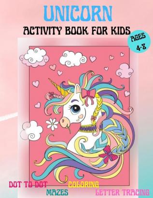 Amazing Unicorns Activity Book for kids: Amazing Activity and Coloring book with Cute Unicorns for 4-8 year old kids Home or travel Activities Fun and ... Letter tracing Dot to Dot Coloring Pages