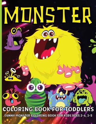 Monster Coloring Book For Toddlers: Cute Monsters Coloring Book For Kids Ages 2-6 Boys And Girls