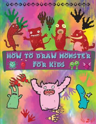 How to Draw Monsters for Kids: A Fun and Simple Step-by-Step Guide to Learn How to Draw Adorable Monsters Huge Collection for Boys Girls Kindergarten Toddlers Preschoolers