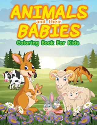 Animals And Their Babies Coloring Book For Kids: Cute Animals To Color & Draw For Kids And Toddlers. Activity Book For Young Boys & Girls. Kids ... For Children Who Love To Play With Animals.