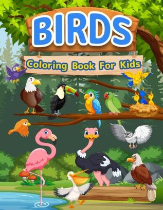 Birds Coloring Book For Kids: Amazing Birds Book For Kids Girls And Boys. Bird Activity Book For Children And Toddlers Who Love Animals And Color ... Pages For Kids Preschoolers And Toddlers.