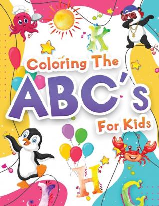 Coloring The ABCs Activity Book For Kids: Wonderful Alphabet Coloring Book For Kids Girls And Boys. Jumbo ABC Activity Book With Letters To Learn And ... Alphabet. Gift Books For 2-4 3-5 Years Old.