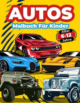 Autos-Malbuch Fur Kinder Von 6-12 Jahren: Autos Malbuch für Kinder Jungen und Mädchen. Große Sammlung Von Sportwagen Rennwagen Luxusautos Moderne ... Für Kinder Die Die Welt Der Automobil