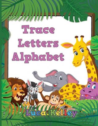 Trace Letters Alphabet: Letter Tracing Books for Preschoolers Toddlers Ages 3-7 Coloring and tracing book Handwriting Workbook ABC writing practice books