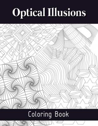 Optical Illusions Coloring Book: The Art of Drawing Visual Illusions Optical Illusions Activity Book Mesmerizing Abstract Designs