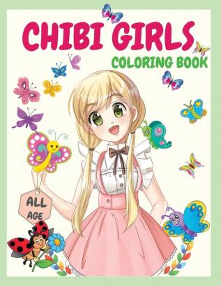 Chibi Girls Coloring Book: An Awesome Coloring Book Giving Many Images Of Chibi Kawaii Japanese Manga Drawings And Cute Anime Characters Coloring Page For Kids Teens and All Ages