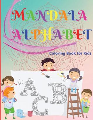 Mandala Alphabet Coloring Book for Kids: Beautiful and Relaxing Mandalas for Stress Relief and Relaxation/ Alphabet Mandala Coloring Book for Kids and ... Pages Containing 26 Beautiful Letters Mandala