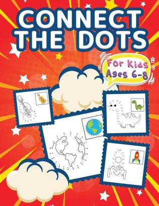 Connect The Dots For Kids Ages 6-8: Big Dot To Dot Books For Kids Boys and Girls. Big Kid Dot To Dot Puzzles Activity Book With Challenging And Fun ... Cars Flowers Spaceship Fruits & Much More!