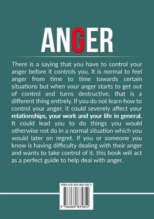 Anger: The Essential Guide to Eliminating Anger in Your Life Learn The Successful Methods and Ways to Maintaining Calmness When Dealing With Anger