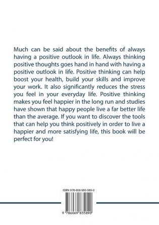 Thinking Clearly: The Ultimate Guide to The Power Of Positive Thinking Discover and Learn the Effective Strategies to Train Your Mind Towards Positive Thinking to Achieve Success