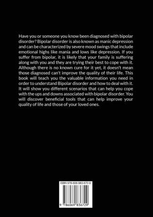 Bipolar Disorder: The Ultimate Guide on the Truth About Bipolar Disorder Discover All The Important Information About Bipolar Disorder and What You Can Do to Manage It