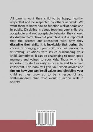 Toddler Discipline: The Essential Guide on How to Teach The Right Values to Your Child Learn Different Practices and Strategies on How to Raise Smart and Well-Behaved Kids