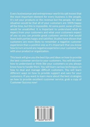 Customer Success: The Essential Guide On How to Deal With Difficult Customers Learn Effective Customer Service Techniques and Strategies on How You Can Win Difficult Customers