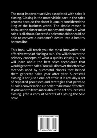 Secrets of Closing the Sale: The Ultimate Guide on How To Perfectly Close a Sale Discover Effective Closing Techniques and Secrets That Would Make You a Successful Closer