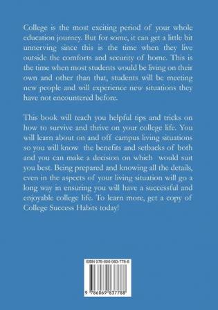 College Success Habits: The Ultimate Guide to Campus Living Learn all the Information About Living On and Off Campus and How it Can Help You Have a Successful College Life