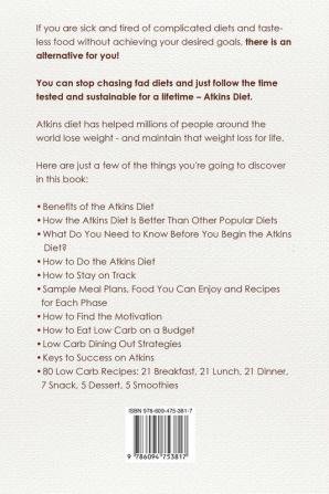 Atkins Diet for Beginners: Easier to Follow than Keto Paleo Mediterranean or Low-Calorie Diet to Lose Up To 30 Pounds In 30 Days and Keep It Off with Simple 21 Day Meal Plans and 80 Low Carb Recipes