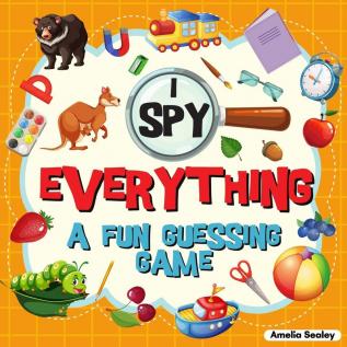 I Spy Everything: A Fun Guessing Game for Kids Great Learning Activity Book I Spy Book for Kids