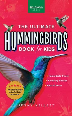 Hummingbirds The Ultimate Hummingbird Book for Kids