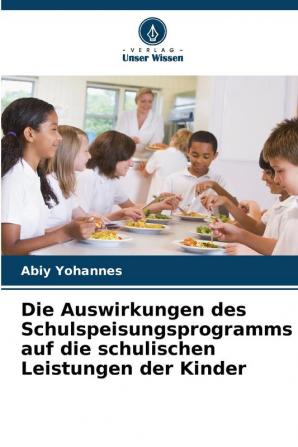 Die Auswirkungen des Schulspeisungsprogramms auf die schulischen Leistungen der Kinder