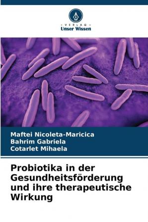 Probiotika in der Gesundheitsf��rderung und ihre therapeutische Wirkung