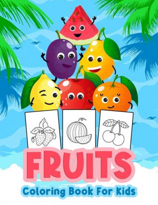 Fruits Coloring Book for Kids: Kids Coloring Book Filled with Fruits Designs Cute Gift for Boys and Girls Ages 4-8