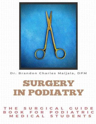 Surgery in Podiatry: The Surgical Guidebook For Podiatric Medical Students