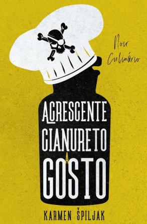 Acrescente cianureto a gosto: Uma coleção de contos sombrios com pitadas culinárias