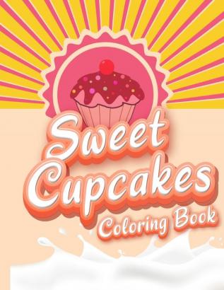 Sweet Cupcakes Coloring Book: Unique Cupcakes Illustrations Friendly Art Activities for Kids and Adults