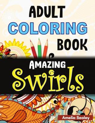 Flowers and Swirls Coloring Book for Adults: Adult Coloring Book for Relaxation and Stress Relief