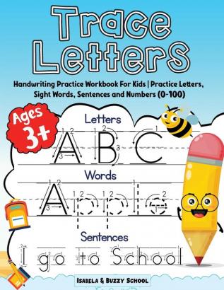 Trace Letters: Alphabet Handwriting Practice Workbook for Kids Trace Letters of the Alphabet Sight Words & Sentences Preschool Writing Workbook with Sight words for Pre K and Kindergarten Ages 3+