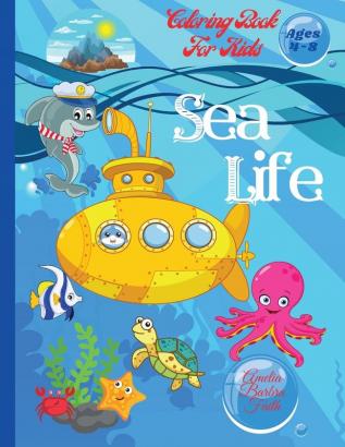 Sea Life Coloring Book For Kids: Super Fun Marine Animals To Color for Kids Ages 4-8 Amazing Coloring Pages of Sea Creatures / Coloring and Activity Book for Kids