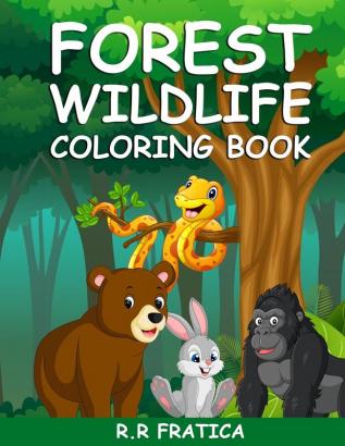 Forest wildlife coloring book: A Coloring Book Featuring Beautiful Forest Animals Birds Plants and Wildlife for Stress Relief and Relaxation