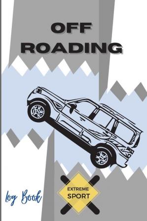 Off Roading Log Book Extreme Sport: Back Roads Adventure - Hitting The Trails - Desert Byways - Notebook Racing - Vehicle Engineering- Optimal Format 6" x 9" Extreme Sport Diary