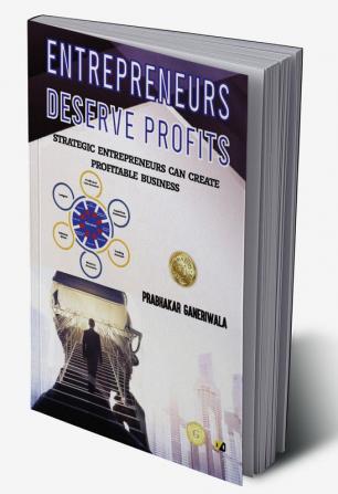 Entrepreneurs Deserve Profits: Strategic Entrepreneurs Can Create Profitable Business