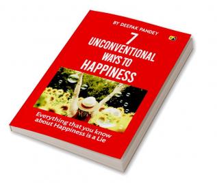 7 Unconventional Ways to Happiness