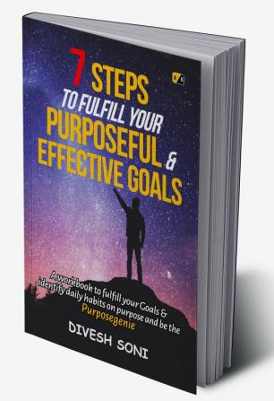 7 Steps to fulfill your Purposeful and effective goals: A workbook to fulfill your Goals & identify daily habits on purpose and be the Purposegenie