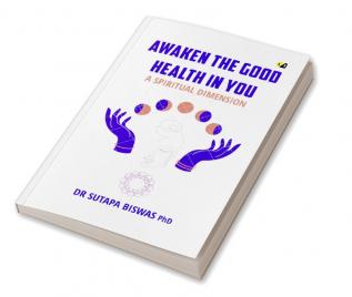 Awaken The Good Health In You: A Spiritual Dimension