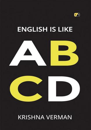 English Is Like ABCD: In the English language you can
find many ways to say the same
thing.