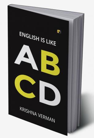 English Is Like ABCD: In the English language you can
find many ways to say the same
thing.