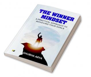 The Winner Mindset: A Practical Approach To Achieving Your Goals