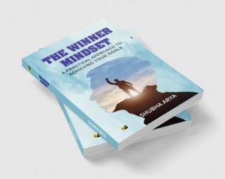 The Winner Mindset: A Practical Approach To Achieving Your Goals