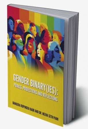 GENDER BINARY(IES): PRAXIS PROJECTIONS AND REFLECTIONS