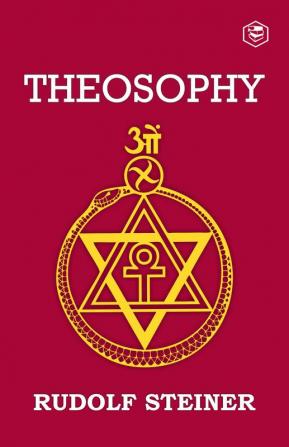 Theosophy: An Introduction to the Supersensible Knowledge of the World and the Destination of Man