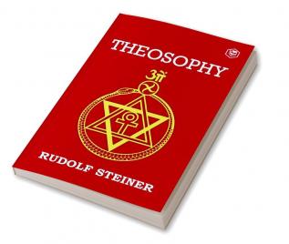 Theosophy: An Introduction to the Supersensible Knowledge of the World and the Destination of Man