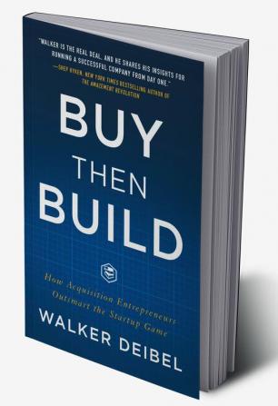 Buy Then Build: How Acquisition Entrepreneurs Outsmart the Startup Game