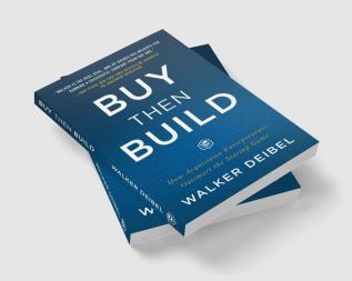 Buy Then Build: How Acquisition Entrepreneurs Outsmart the Startup Game