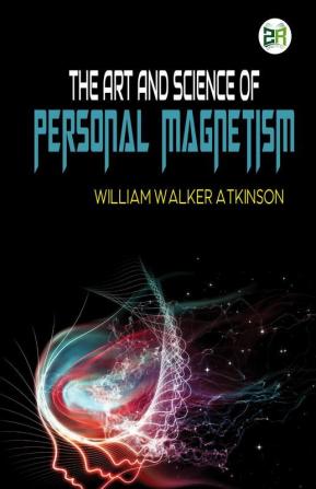 The Art and Science of Personal Magnetism